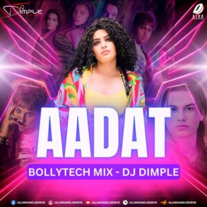 Aadat (Bollytech Mix 2025) - DJ Dimple Free Download