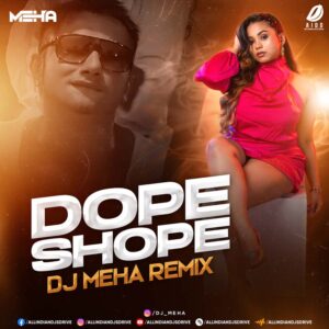 Dope Shope (Remix) - DJ Meha Dope Shope (Remix) - DJ Meha Ft. Honey Singh 2025 Song