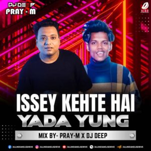 Issey Kehte Hain Yeda Yung (Remix) - Pray-M & DJ Deep Issey Kehte Hain Yeda Yung (Remix) - Pray-M & DJ Deep 🔥