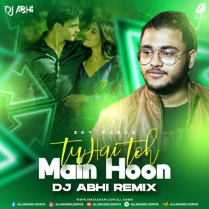 Tu Hai Toh Main Hoon (Remix) - DJ Abhi Tu Hai Toh Main Hoon (Remix) - DJ Abhi | Sky Force 2025 🔥