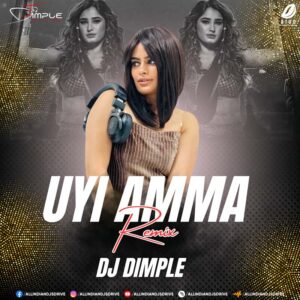Uyi Amma (Remix 2025) - DJ Dimple Free Download