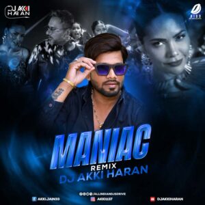 Maniac (Remix) - DJ Akki Haran Ft. Yo You Honey Singh 🔥