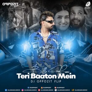 Billo Rani X Teri Baaton Mein - DJ Oppozit Flip Billo Rani X Teri Baaton Mein - DJ Oppozit Flip | OUT NOW