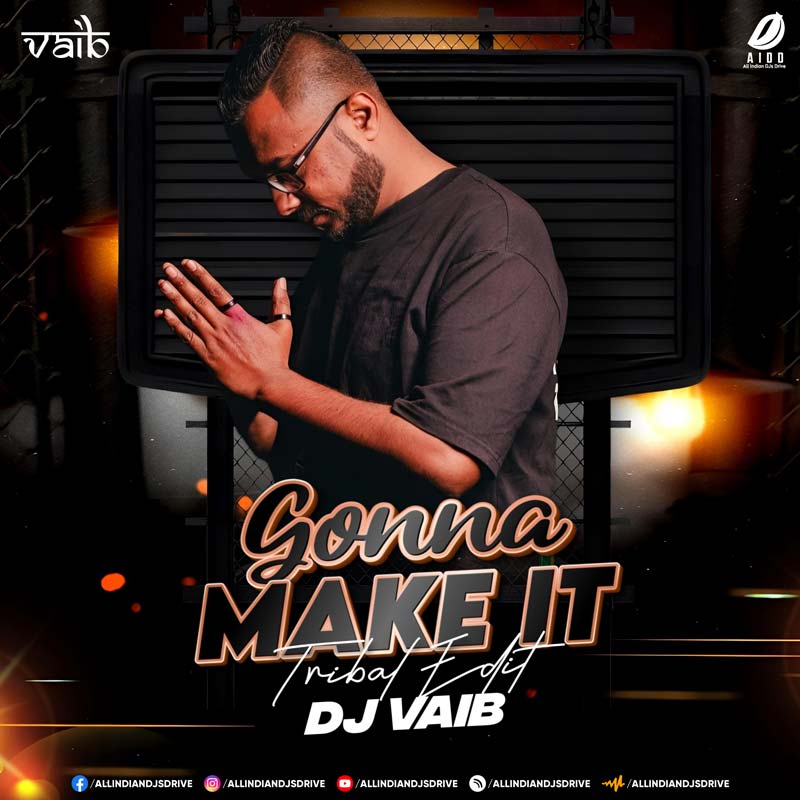 Gonna Make It (Tribal Edit) - DJ Vaib Gonna Make It (Tribal Edit) - DJ Vaib | Shamur | Shardana