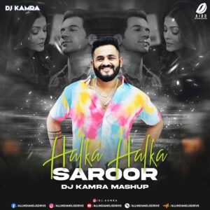 Halka Halka Saroor (Mashup) - DJ Kamra Halka Halka Saroor (Mashup) - DJ Kamra Mp3 Free Download