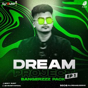 Dream Project EP 1 (Bangerzzz Pack) - DJ Sumit Dream Project EP 1 (Bangerzzz Pack) - DJ Sumit 💥💥