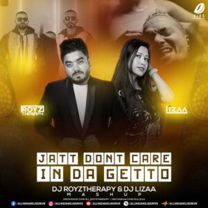 Jatt Dont Care X In da Getto (Mashup) - DJ Royztherapy & DJ Lizaa Jatt Dont Care X In da Getto - DJ Royztherapy & DJ Lizaa