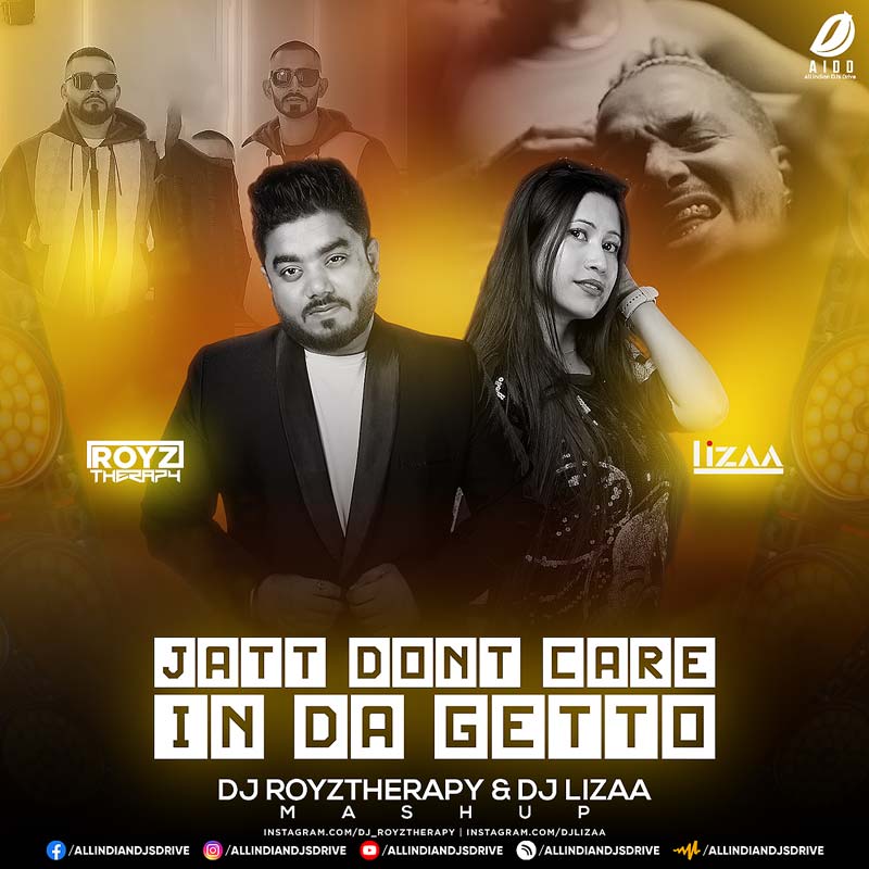Jatt Dont Care X In da Getto (Mashup) - DJ Royztherapy & DJ Lizaa Jatt Dont Care X In da Getto - DJ Royztherapy & DJ Lizaa