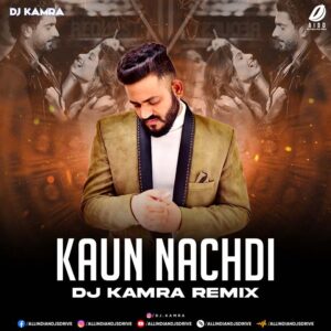 Kaun Nachdi (Remix) - DJ Kamra Kaun Nachdi (Remix 2025) - DJ Kamra Ft. Guru Randhawa π₯