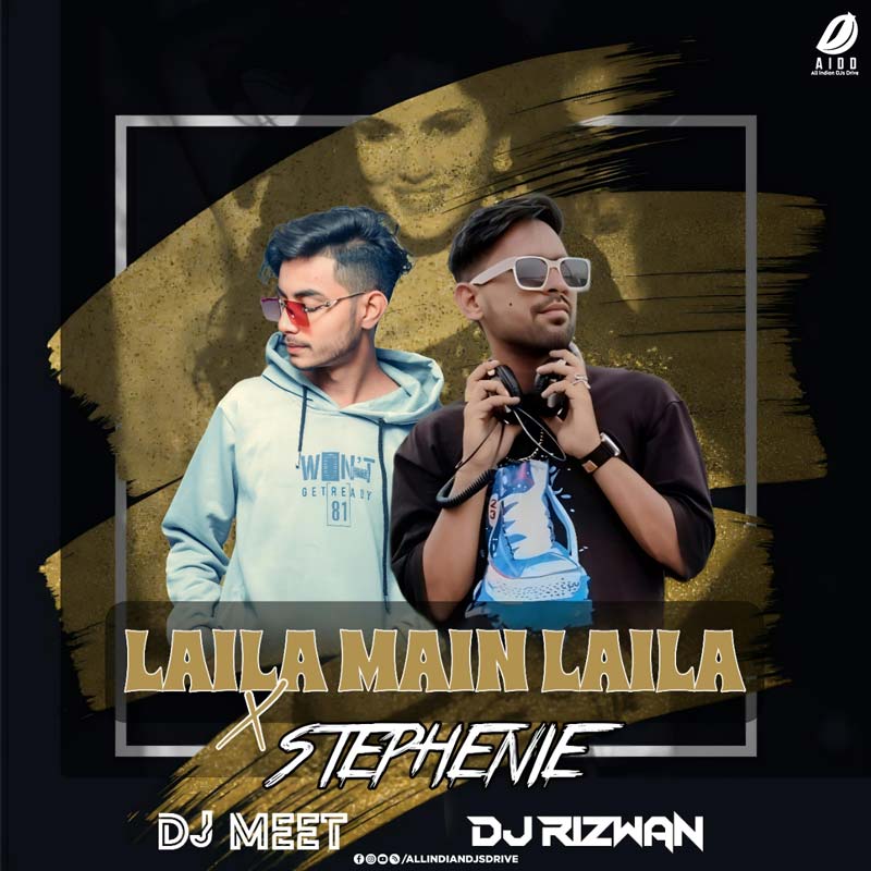 Laila Main Laila X Stephenie (Mashup) - DJ Rizwan & DJ Meet Laila Main Laila X Stephenie (Mashup 2025) - DJ Rizwan 🔥