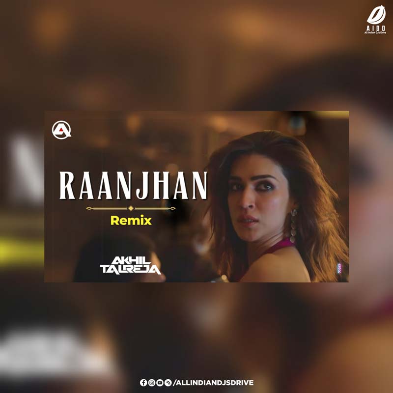 Raanjhan (Remix) - DJ Akhil Talreja Raanjhan Remix 2025 - DJ Akhil Talreja Drops a Banger!