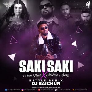 Saki Saki X Sean Paul X Wakhra Swag (Bstyle Remix) - DJ Baichun Saki Saki X Sean Paul X Wakhra Swag (Bstyle) - DJ Baichun