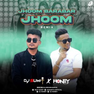 Jhoom Barabar Jhoom (Remix) - DJ Sumit & DJ Honey Jhoom Barabar Jhoom (Remix) - DJ Sumit & DJ Honey