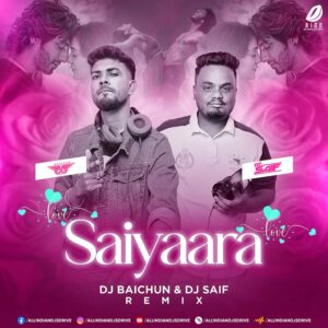 Saiyaara (Remix) - DJ Baichun & DJ Saif Saiyaara - Title Track (Remix 2025) - DJ Baichun & DJ Saif