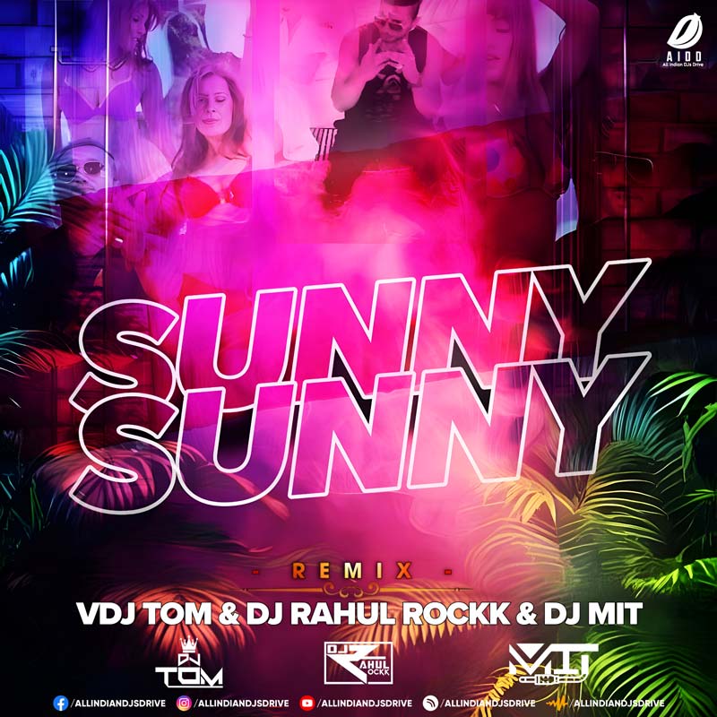 Sunny Sunny (Remix) - DJ Tom X DJ Rahul Rockk X VDJ Mit