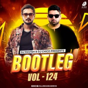 Bootleg Vol. 124 - DJ Ravish & DJ Chico Bootleg Vol. 124 - DJ Ravish & DJ Chico - Download Now 💯