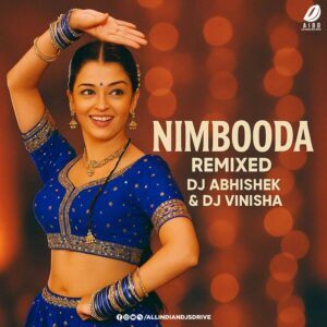 Nimbooda (Mashup) - DJ Abhishek & DJ Vinisha Ft. Aishwarya