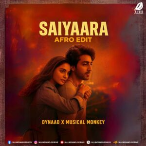 Saiyaara (Afro Edit) - Dynaad X Musical Monkey - OUT NOW