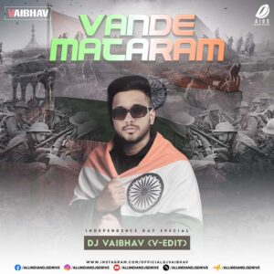 Vande Mataram (Remix) - DJ Vaibhav (V-EDIT) 🇮🇳 🇮🇳