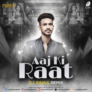Aaj Ki Raat (Remix) - DJ Rahul Aaj Ki Raat (Remix) - DJ Rahul (Latest Bollywood Remixes)