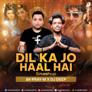 Dil Ka Jo Haal Hai (Smashup) - Pray-M X DJ Deep Dil Ka Jo Haal Hai (Smashup) - Pray-M X DJ Deep 🔥🔥