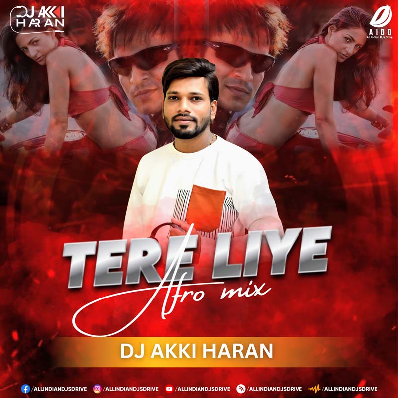 Tere Liye (Afro Mix) - DJ Akki Haran | New Bollywood Remix