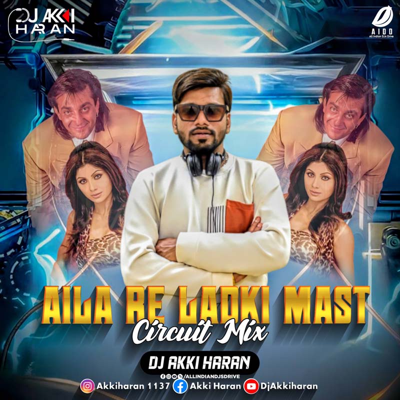 Aaila Re Ladki Mast Mast (Remix) - DJ Akki Haran 🔥🔥