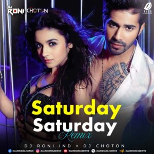 Saturday Saturday (Remix) - DJ Roni & DJ Choton (FULL MP3)