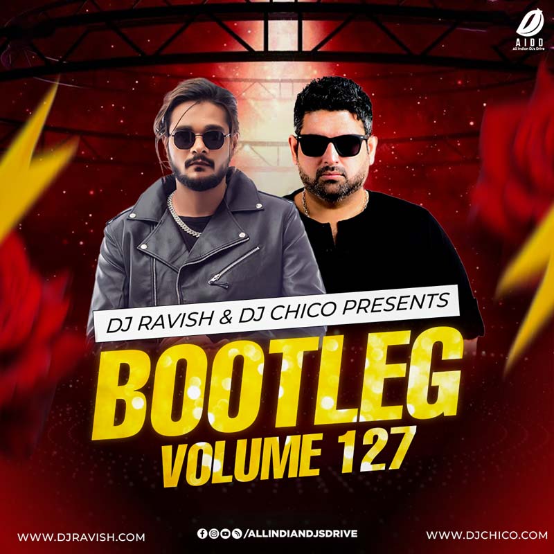 Bootleg Vol. 127 - DJ Ravish & DJ Chico Zip Free Download
