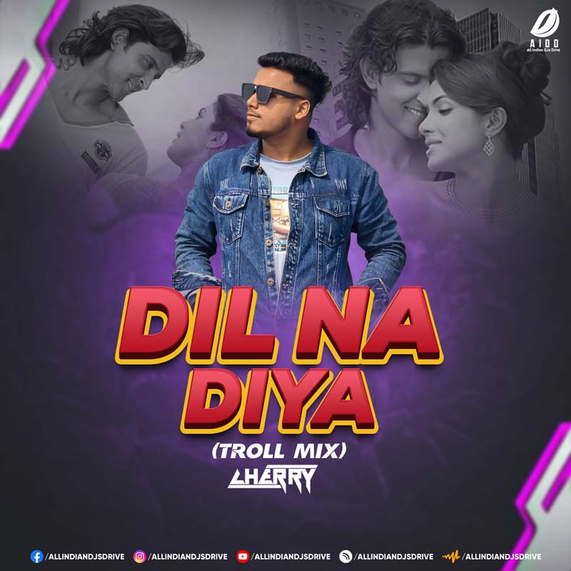 Dil Na Diya (Troll Mix) - Cherry Remix : Krish Ka Gana