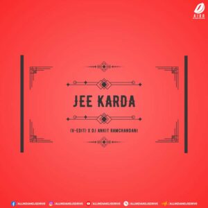 Jee Karda - (V-EDIT) X DJ Ankit Ramchandani Free Download