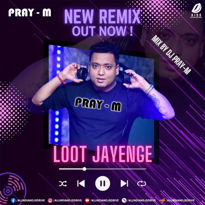 Loot Jayenge (Remix) - Pray-M Mp3 Free Download