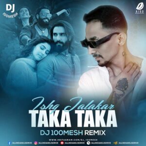 Ishq Jalakar X Taka Taka (Remix) - DJ 100Mesh Ishq Jalakar X Taka Taka (Remix) - DJ 100Mesh