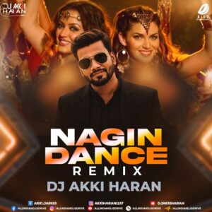 Nagin Dance (Remix) - DJ Akki Haran Nagin Dance (Remix) - DJ Akki Haran Mp3 Free Download