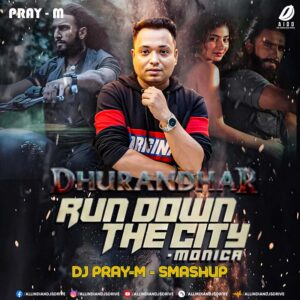 Run Down The City - Monica (Remix) - DJ Pray-M Run Down The City - Monica (Remix) - DJ Pray-M: Dhurandhar