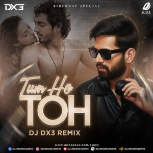 Tum Ho Toh (Remix) - DJ Dx3: Saiyaara Movie Song 2026