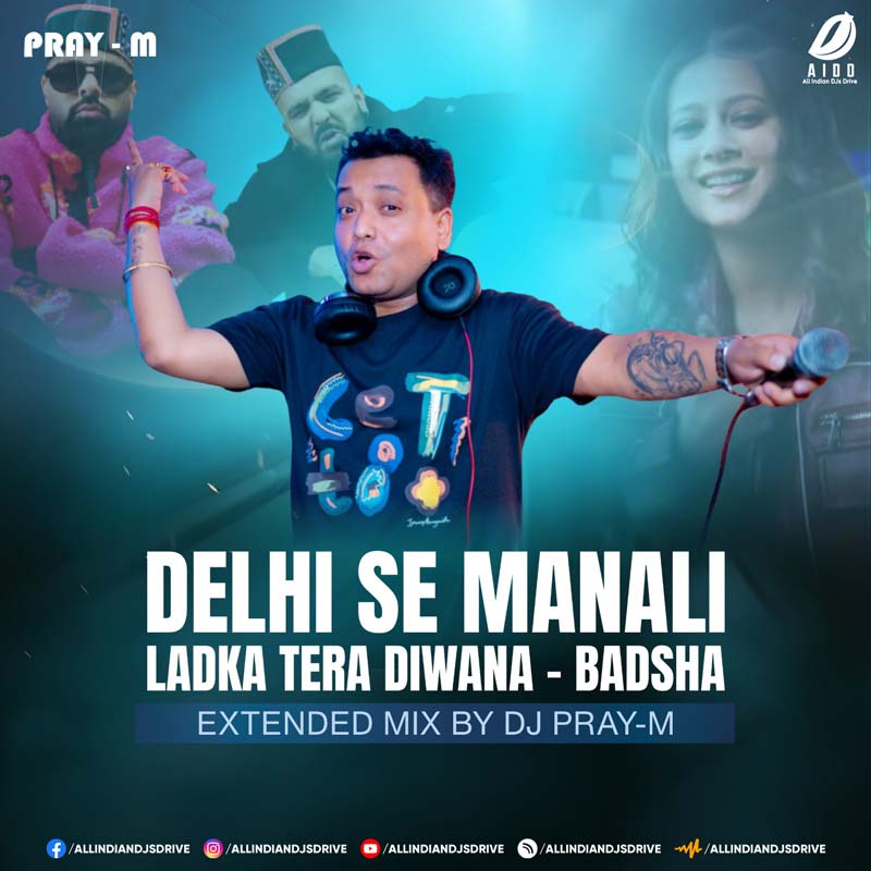Delhi Se Manali (Ladka Tera Diwana) - DJ Pray-M Remix 2026