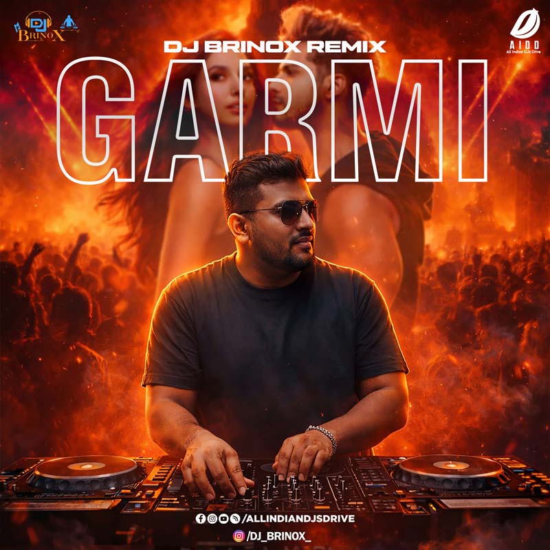 Garmi (Banger Mashup) - DJ Brinox - Latest Bollywood Remix