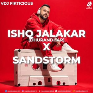 Ishq Jalakar X Sandstorm (Mashup) - VDJ Fikticious Ishq Jalakar X Sandstorm (Mashup) - VDJ Fikticious