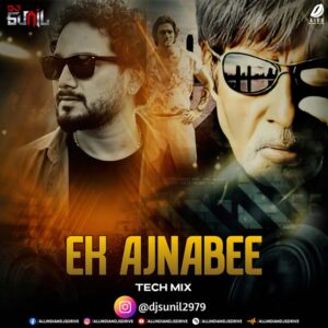 Ek Ajnabee (Tech Mix) - DJ Sunil | Bollywood Remix 2026