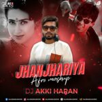 Jhanjhariya (Afro Mashup) - DJ Akki Haran Jhanjhariya (Afro Mashup) - DJ Akki Haran (320Kbps)