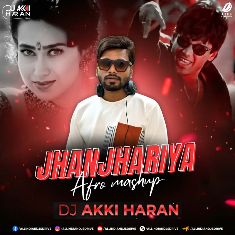 Jhanjhariya (Afro Mashup) - DJ Akki Haran (320Kbps)