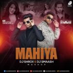 Mahiya (Mashup) - DJ Shrox & DJ Smaash Mahiya (Mashup) - DJ Shrox & DJ Smaash | New Afro Style 🔥