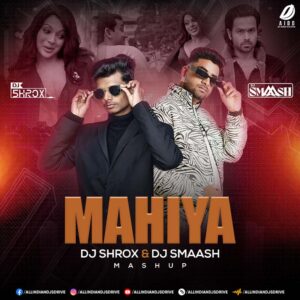Mahiya (Mashup) - DJ Shrox & DJ Smaash | New Afro Style 🔥