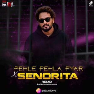 Mera Pehla Pehla Pyaar X Senorita (Remix) - DJ Sunil
