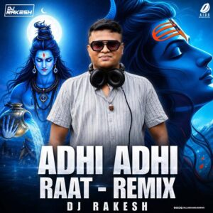 Adhi Adhi Raat (Remix) - DJ Rakesh Adhi Adhi Raat (Remix) - DJ Rakesh | Shiv Tandav Song 2026