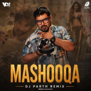 Mashooqa (Remix) - DJ Parth Mashooqa (Remix) - DJ Parth From Cocktail 2 (Soundtrack)