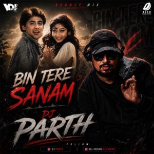 Bin Tere Sanam (Remix) - DJ Parth | New Bollywood Remixes