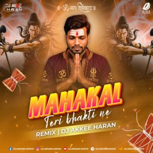 Mahakal Teri Bhakti (Remix) - DJ Akkee Haran | Power Mix