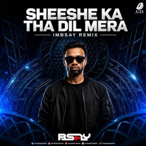 Sheeshe Ka Tha Dil Mera - imbsay Remix Sheeshe Ka Tha Dil Mera - imbsay Remix 2026 Free Download